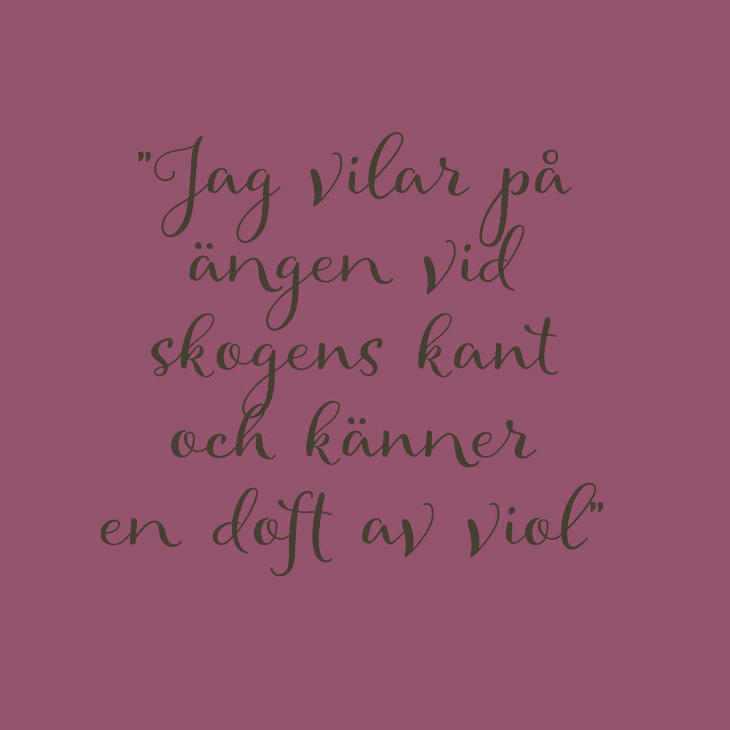 by Ulrika G citat. "Jag vilar på ängen vid skogens kant och känner en doft av viol"