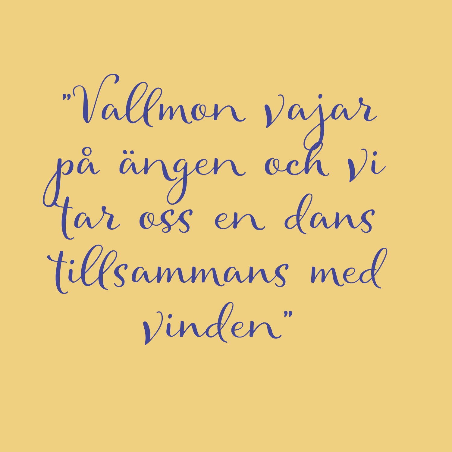 by Ulrika G citat. "Vallmon vjara på ängen och vi tar oss en dans tillsammans med vinden"